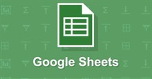 Những thủ thuật sử dụng Google Sheets không nên bỏ qua