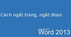 Hướng dẫn toàn tập Word 2013 (Phần 12): Cách ngắt trang, ngắt đoạn