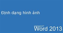 Hướng dẫn toàn tập Word 2013 (Phần 16): Định dạng hình ảnh
