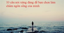10 câu nói xứng đáng để bạn chọn làm châm ngôn sống của mình