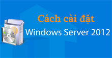 Hướng dẫn cài Windows Server 2012 chi tiết từng bước một