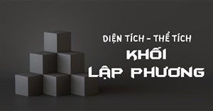 Công thức tính diện tích hình lập phương, thể tích khối lập phương
