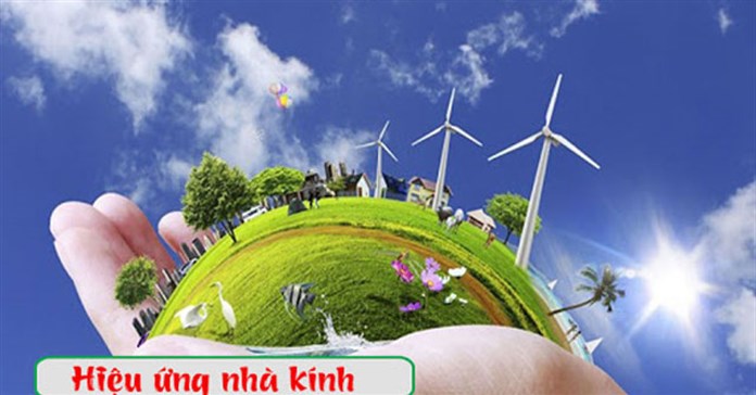 Hiệu ứng nhà kính là gì?  Những loại khí gây hiệu ứng nhà kính