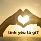 Tình yêu là gì? 26 định nghĩa tình yêu chuẩn nhất