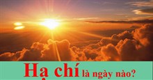 Hạ chí là gì? Ngày Hạ chí 2024 là ngày nào?