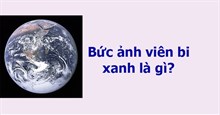 Viên bi xanh là gì? Bức ảnh viên bi xanh là gì?