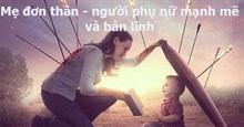 Câu nói hay về mẹ đơn thân, stt về mẹ đơn thân hay và ý nghĩa