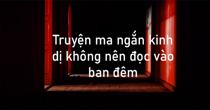 99+ truyện ma ngắn kinh dị không nên đọc vào ban đêm
