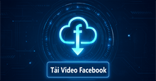 Hướng dẫn tải video Facebook về máy tính siêu nhanh