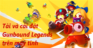 Cách tải và cài đặt Gunbound Legends: Vua Tọa Độ trên máy tính