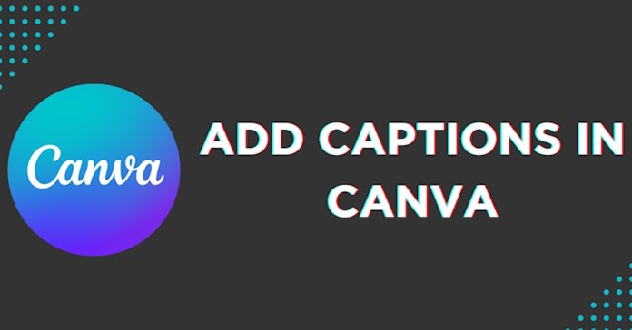 Hướng dẫn tạo phụ đề video tự động trên Canva