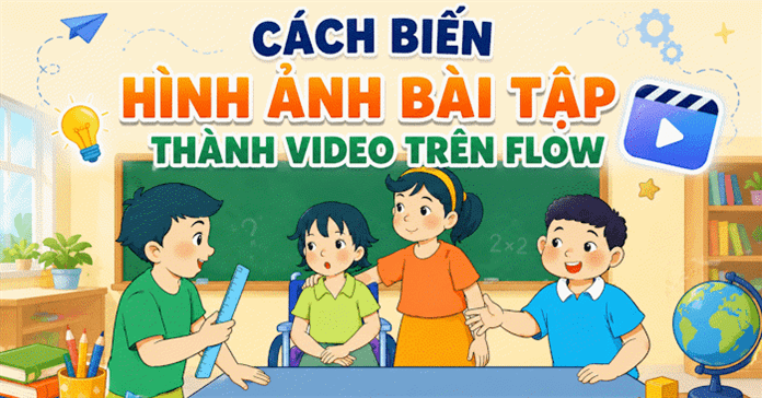 Cách biến hình ảnh bài tập thành video trên Flow